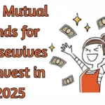 Best Mutual Funds for Housewives to Invest in 2025