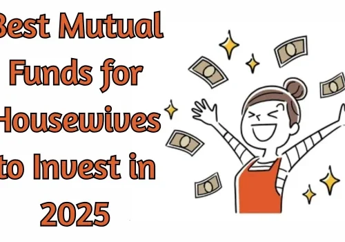 Best Mutual Funds for Housewives to Invest