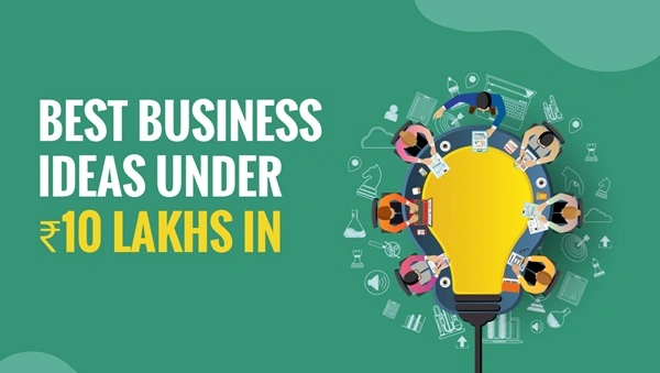 Business Ideas Under ₹10 Lakhs in India
