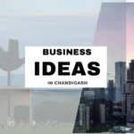 15 Profitable Business Ideas in Chandigarh: The City Beautiful’s Growing Entrepreneurial Opportunities