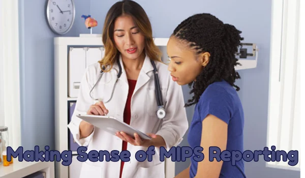 Making Sense of MIPS Reporting