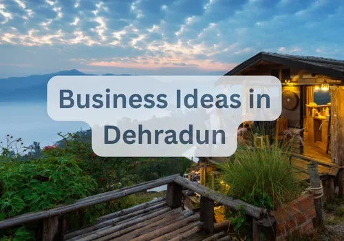 Business Ideas in Dehradun