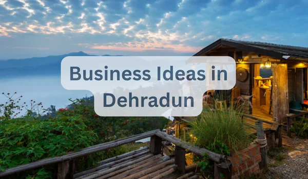 Business Ideas in Dehradun